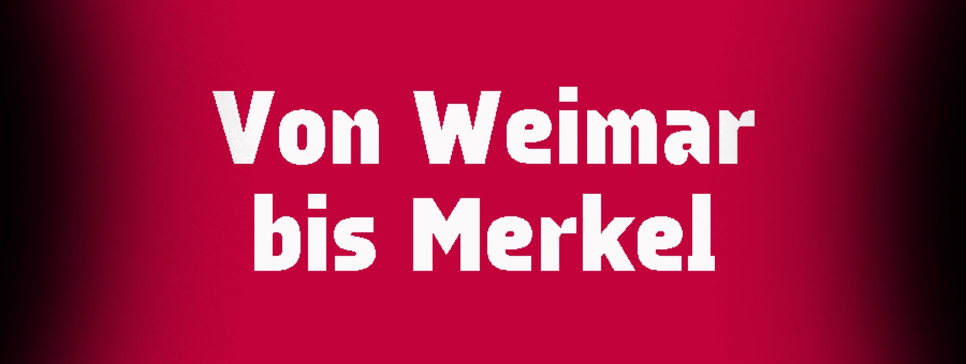 Von Weimar bis Merkel UA